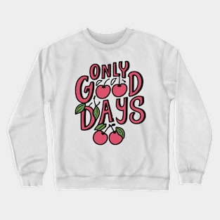 Cherries of Positivity: 'Only Good Days' Motivational Crewneck Sweatshirt